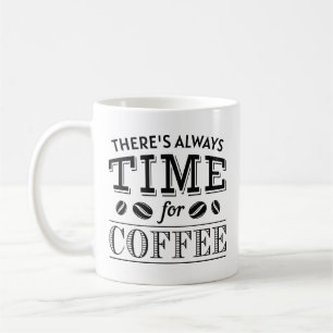 Es ist immer Zeit für Kaffee Kaffeetasse