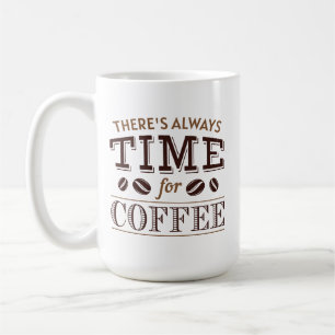 Es ist immer Zeit für Kaffee Kaffeetasse