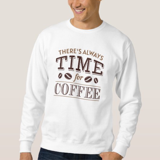 Es ist immer Zeit für Kaffee Sweatshirt (Vorderseite)