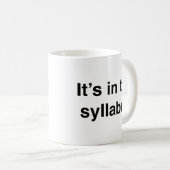 Es ist in der Syllabus-Tasse Kaffeetasse (VorderseiteRechts)