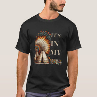 Es ist in meinem DNA-Indianer-Amerikanische Ureinw T-Shirt