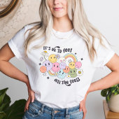 Es ist in Ordnung, alle Gefühle positiv zu fühlen T-Shirt