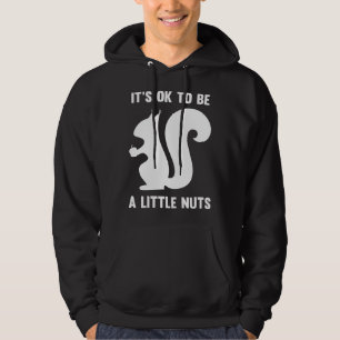 Es ist in Ordnung, ein bisschen Nuts zu sein Hoodie