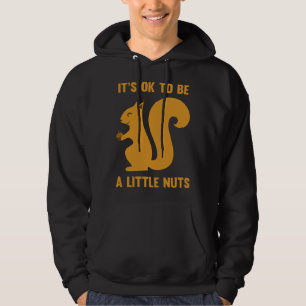 Es ist in Ordnung, ein bisschen Nuts zu sein Hoodie