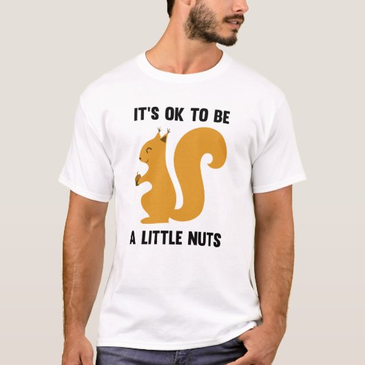 Es ist in Ordnung, ein bisschen Nuts zu sein T-Shirt (Vorderseite)