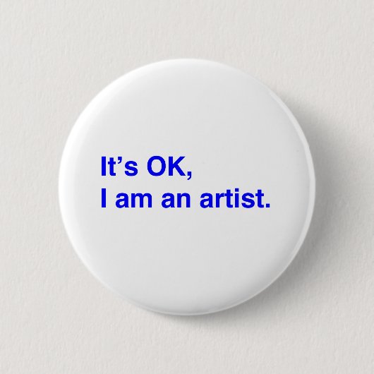 Es ist in Ordnung, ich bin Künstlerin. Button (Vorderseite)