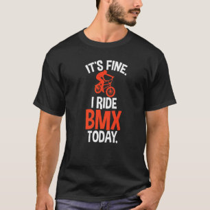 Es ist in Ordnung, ich fahre heute BMX Fahrrad BMX T-Shirt