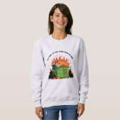 Es ist in Ordnung, Müllcontainer-Feuer  Sweatshirt (Vorne ganz)