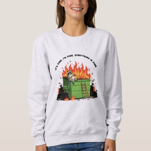 Es ist in Ordnung, Müllcontainer-Feuer  Sweatshirt (Vorderseite)