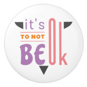 Es ist in Ordnung, nicht in Ordnung zu sein Keramikknauf (Vorderseite)