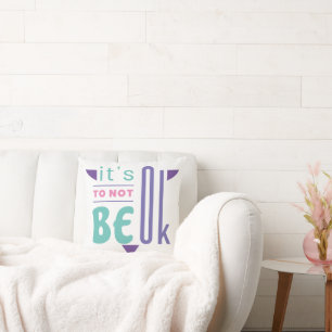 Es ist in Ordnung, nicht in Ordnung zu sein Kissen