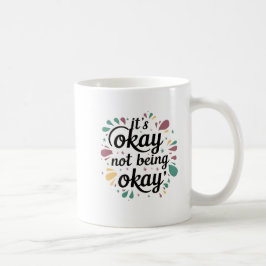 Es ist in Ordnung, nicht okay zu sein Kaffeetasse