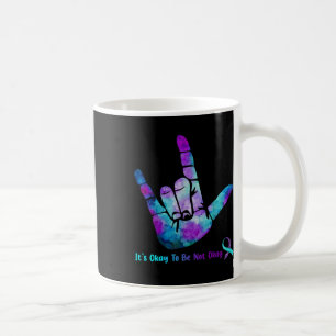 Es ist in Ordnung, sich nicht um Selbstmordprävent Kaffeetasse