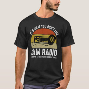 Es ist in Ordnung, wenn du Ham Radio nicht magst T-Shirt