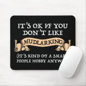 Es ist in Ordnung, wenn du nicht gerne Mudlarking  Mousepad (Mit Mouse)