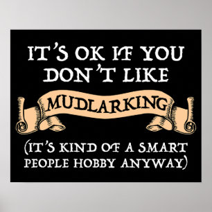 Es ist in Ordnung, wenn du nicht gerne Mudlarking Poster