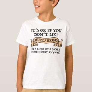 Es ist in Ordnung, wenn du nicht gerne Mudlarking T-Shirt
