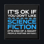 Es ist in Ordnung, wenn du Science Fiction nicht m Magnet<br><div class="desc">Es ist in Ordnung, wenn man Science Fiction nicht mag - es ist irgendwie ein kluger Mensch, der sich in jedem Fall vergnügt. Eine lustige Geschenkidee für einen Mann, eine Frau, ein Teenager oder ein Kind, der Science Fiction, Weltraum und das Universum erforscht, und ein Scifi-Geek oder Nerd ist. Lieben...</div>