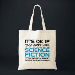 Es ist in Ordnung, wenn du Science Fiction nicht m Tragetasche<br><div class="desc">Es ist in Ordnung, wenn man Science Fiction nicht mag - es ist irgendwie ein kluger Mensch, der sich in jedem Fall vergnügt. Eine lustige Geschenkidee für einen Mann, eine Frau, ein Teenager oder ein Kind, der Science Fiction, Weltraum und das Universum erforscht, und ein Scifi-Geek oder Nerd ist. Lieben...</div>