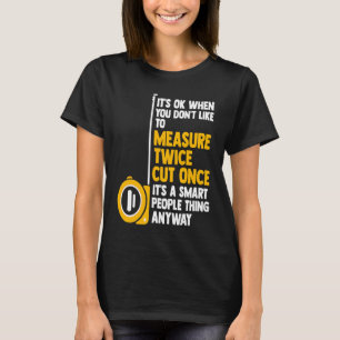 Es ist in Ordnung, wenn man Holzarbeiter nicht ger T-Shirt