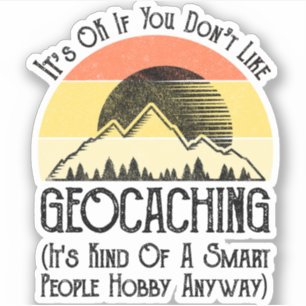 Es ist in Ordnung, wenn Sie Geocaching nicht mögen Aufkleber