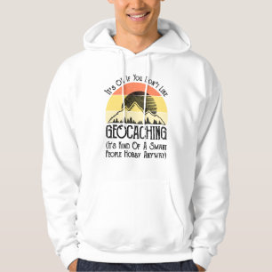 Es ist in Ordnung, wenn Sie Geocaching nicht mögen Hoodie