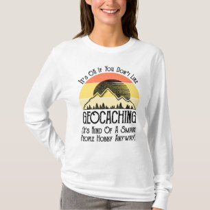 Es ist in Ordnung, wenn Sie Geocaching nicht mögen T-Shirt