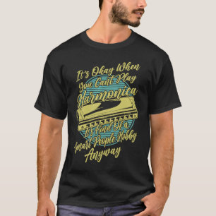 Es ist in Ordnung, wenn Sie nicht Harmonica Player T-Shirt