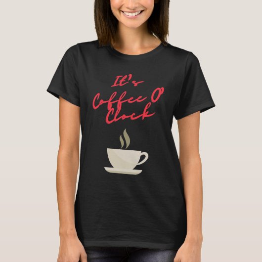 Es ist Kaffee O'Clock T-Shirt (Vorderseite)