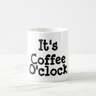 Es ist Kaffee O'clock Tasse
