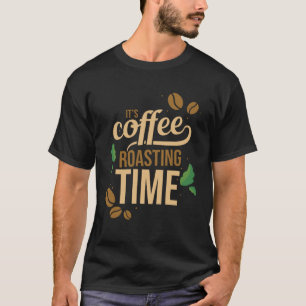 Es ist Kaffee Rösten Zeit Kaffee Röster und Baris T-Shirt
