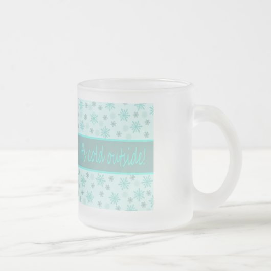 Es ist kalt draußen mattglastasse (Rechts)