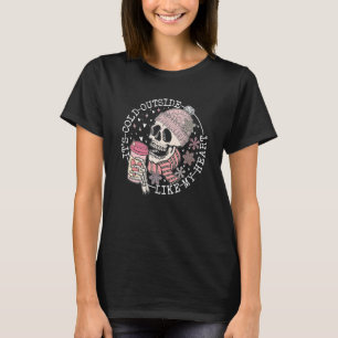 Es ist kalt draußen wie mein Herz Rosa Skelett Kaf T-Shirt