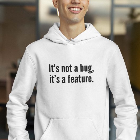 Es ist kein Fehler, es ist ein Feature. Hoodie