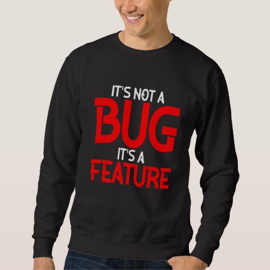 Es ist kein Fehler, es ist ein Feature Sweatshirt (Vorderseite)