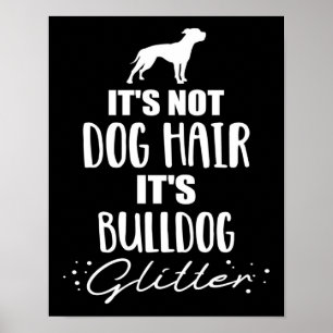 Es ist kein Hundehaar - es ist Bulldogge-Glitzer Poster