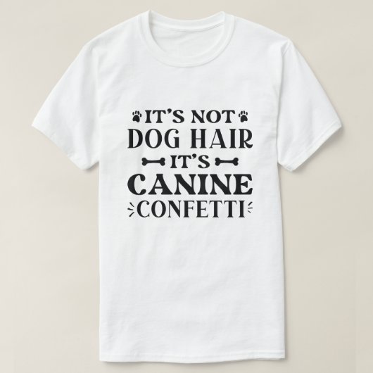 Es ist kein Hundehaar, es ist Canine Confetti T-Shirt (Design vorne)
