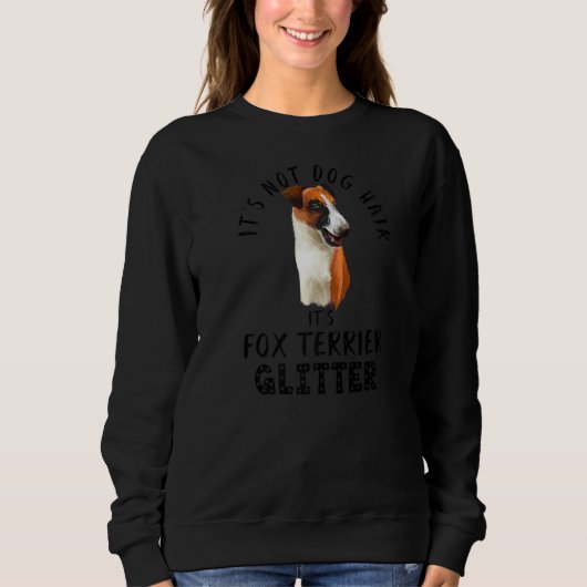 Es ist kein Hundehaar. Es ist Fox Terrier Glitzer  Sweatshirt (Vorderseite)