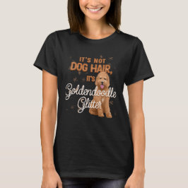 Es ist kein Hundehaar, es ist Goldendoodle-Glitzer T-Shirt