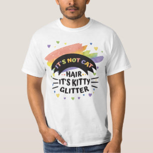 Es ist kein Katzenhaar, es ist kitschiges Glitzer  T-Shirt