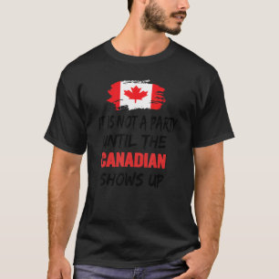 Es ist kein Party, bis der Kanadier Spaß hat T-Shirt