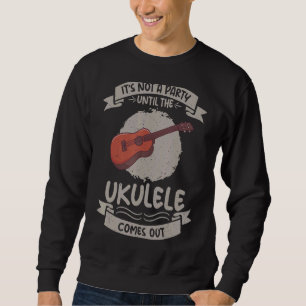 Es ist kein Party, bis die Ukulele Ukulel hervorbr Sweatshirt