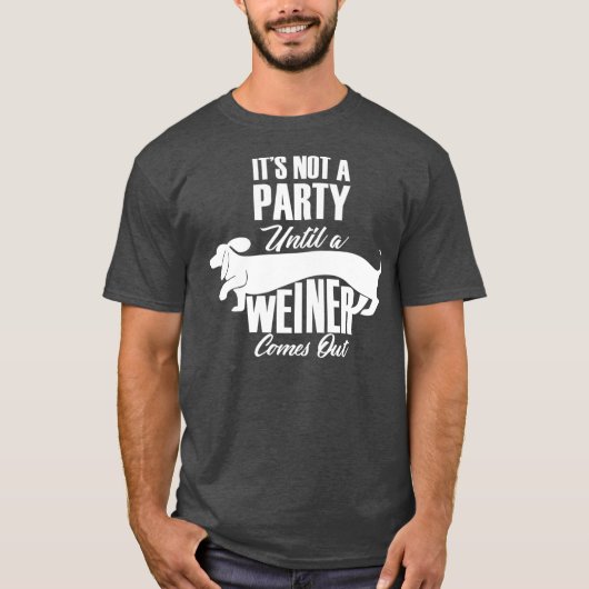 Es ist kein Party, bis ein Weiner sich lustig mach T-Shirt (Vorderseite)