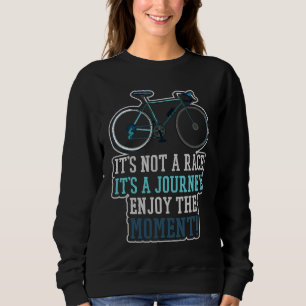 Es ist kein Rennen, es ist eine Reise Rennrad Renn Sweatshirt