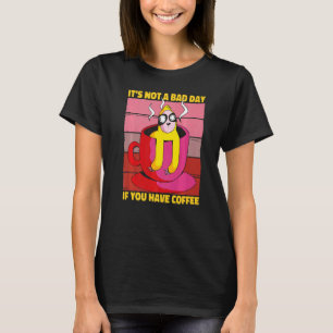 Es ist kein schlechter Tag, wenn du Kaffee-Sprichw T-Shirt