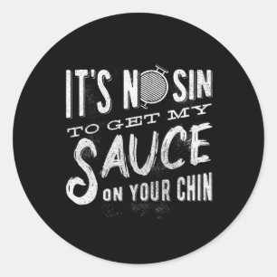 Es ist kein Sin, meine Sauce auf den Kinn zu holen Runder Aufkleber