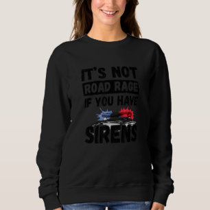 Es ist kein Straßenrage, wenn man Sirenen Polizei- Sweatshirt