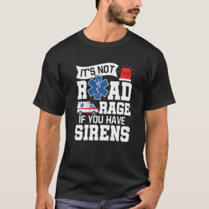 Es ist kein Straßenrage, wenn Sie Sirenen EMT EMS T-Shirt