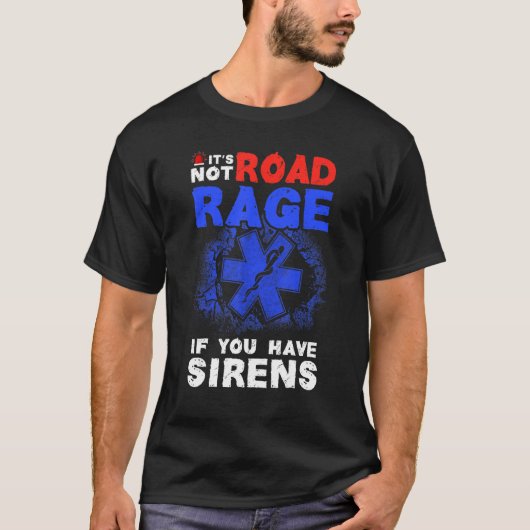 Es ist kein Straßenrage, wenn Sie Sirenen EMT EMS T-Shirt (Vorderseite)