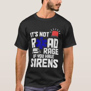 Es ist kein Straßenrage, wenn Sie Sirenen haben EM T-Shirt